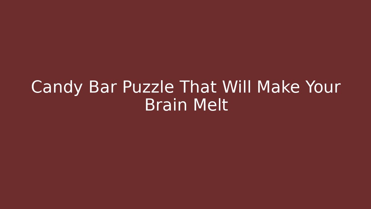 Candy Bar Puzzle That Will Make Your Brain Melt