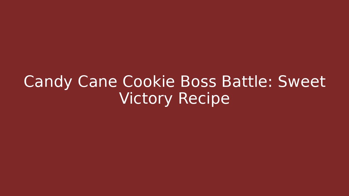 Candy Cane Cookie Boss Battle: Sweet Victory Recipe