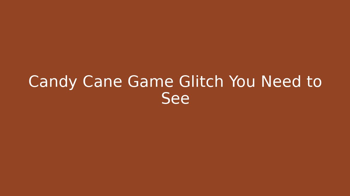 Candy Cane Game Glitch You Need to See - Create More Assets