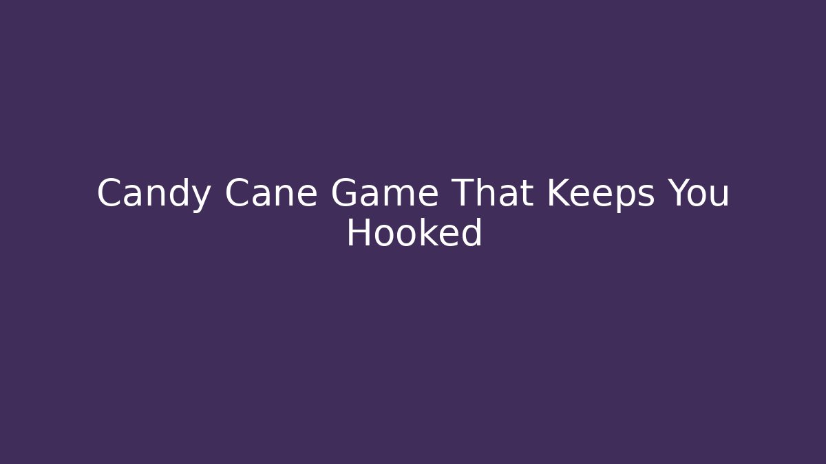 Candy Cane Game That Keeps You Hooked