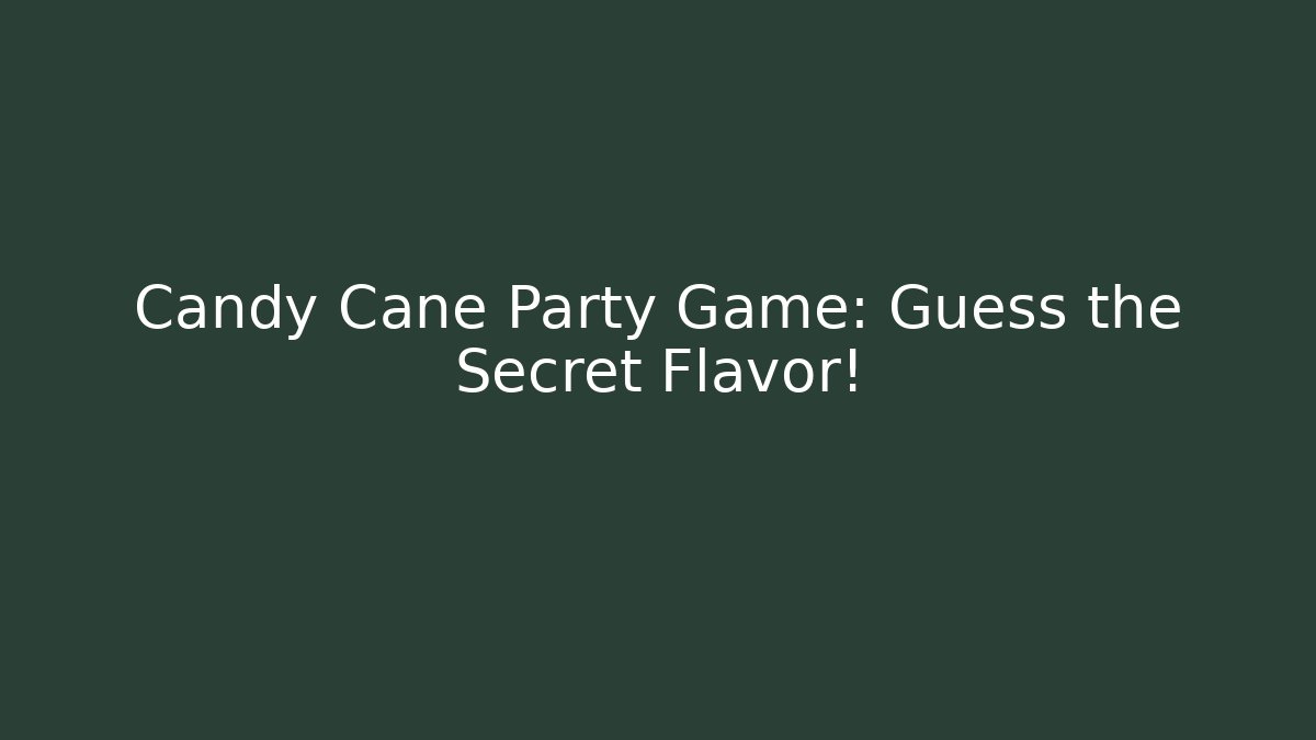 Candy Cane Party Game: Guess the Secret Flavor!