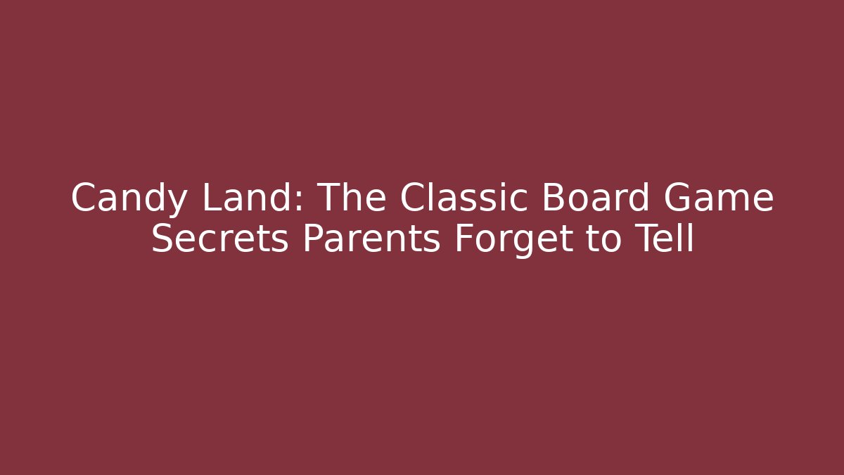 Candy Land: The Classic Board Game Secrets Parents Forget to Tell