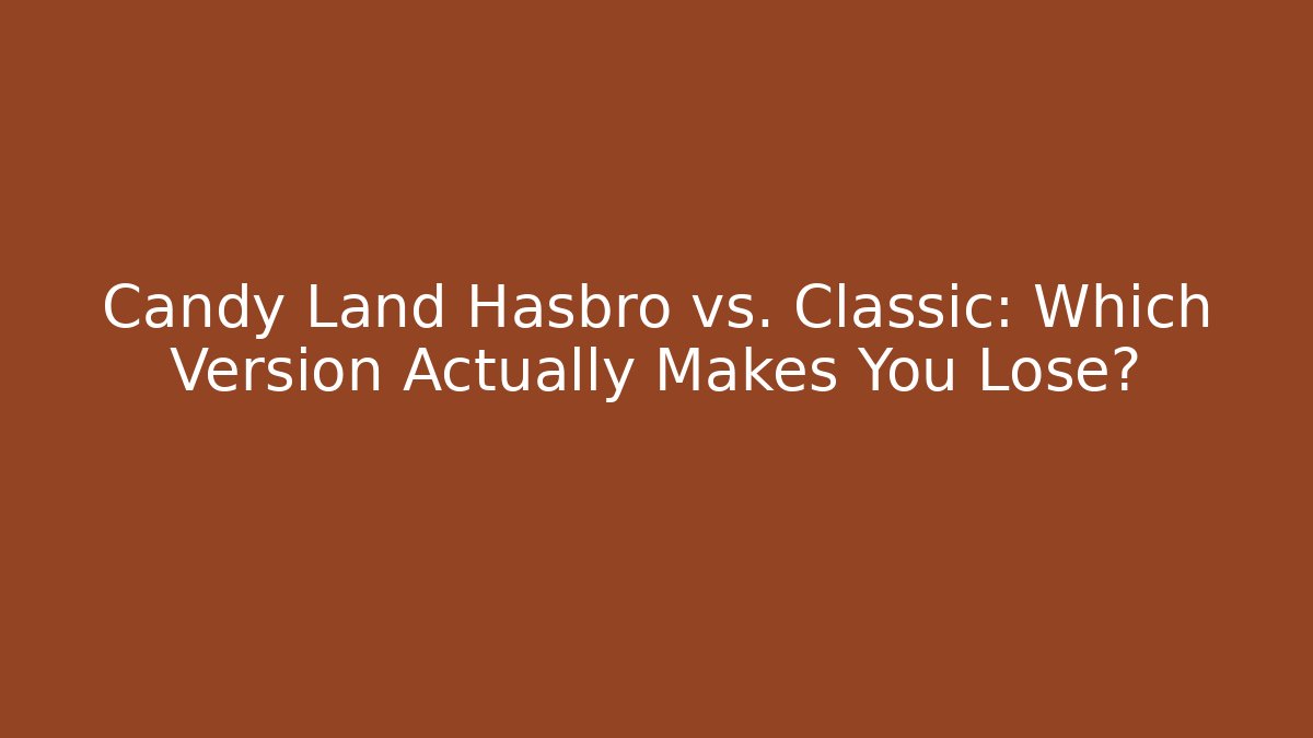 Candy Land Hasbro vs. Classic: Which Version Actually Makes You Lose? - Create More Assets