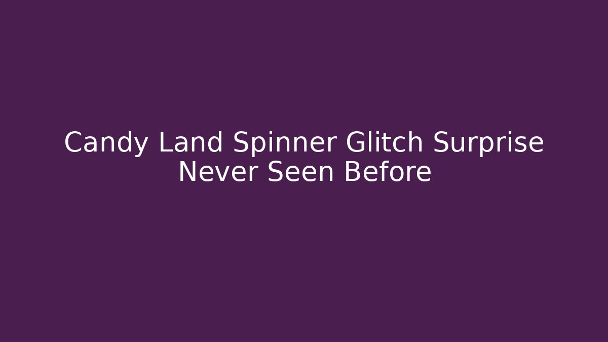 Candy Land Spinner Glitch Surprise Never Seen Before - Create More Assets