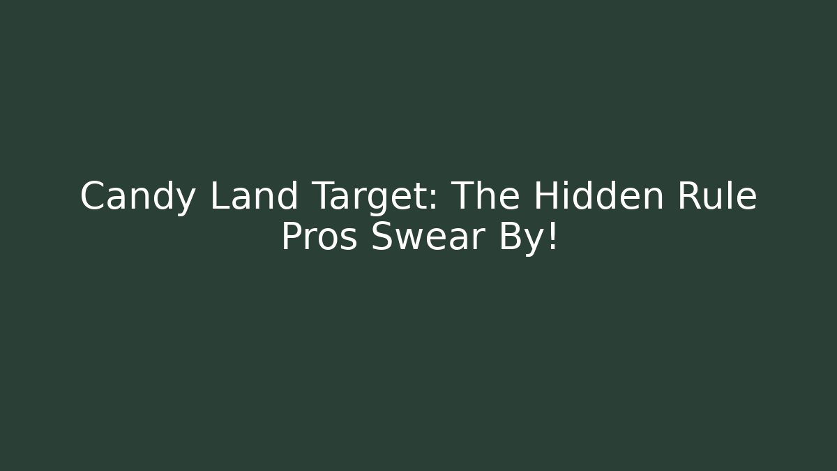 Candy Land Target: The Hidden Rule Pros Swear By!