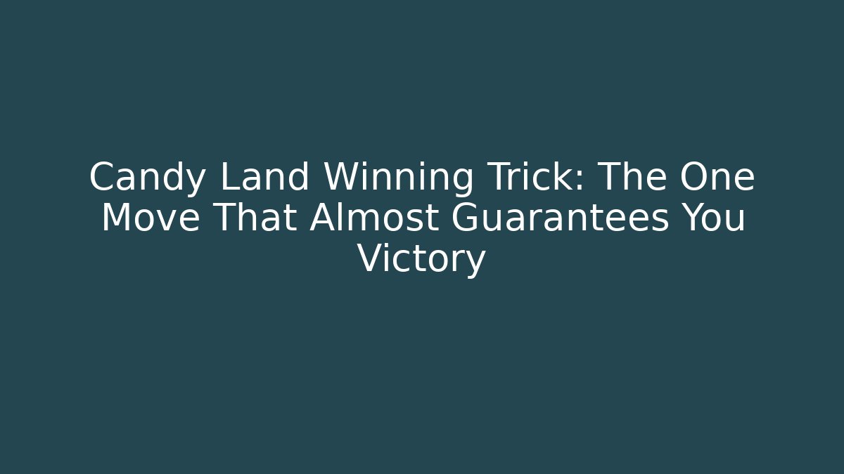 Candy Land Winning Trick: The One Move That Almost Guarantees You Victory