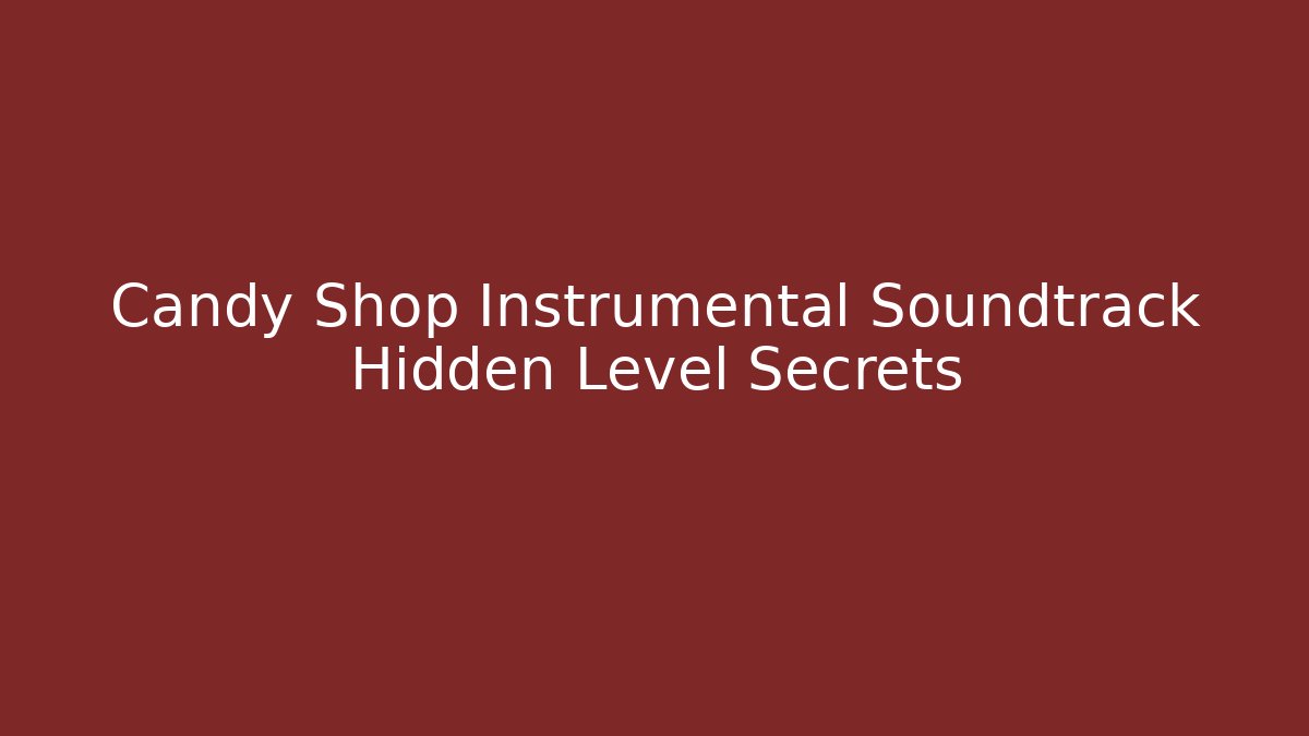 Candy Shop Instrumental Soundtrack Hidden Level Secrets - Create More Assets