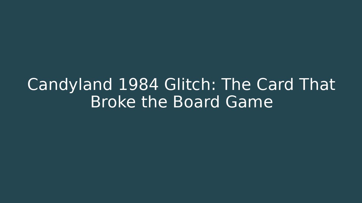 Candyland 1984 Glitch: The Card That Broke the Board Game