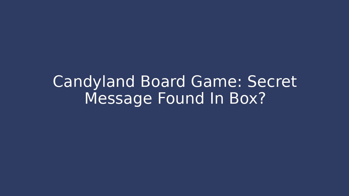 Candyland Board Game: Secret Message Found In Box? - Create More Assets