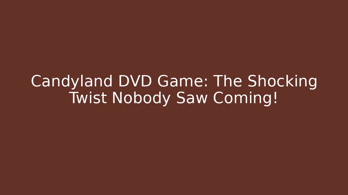 Candyland DVD Game: The Shocking Twist Nobody Saw Coming!