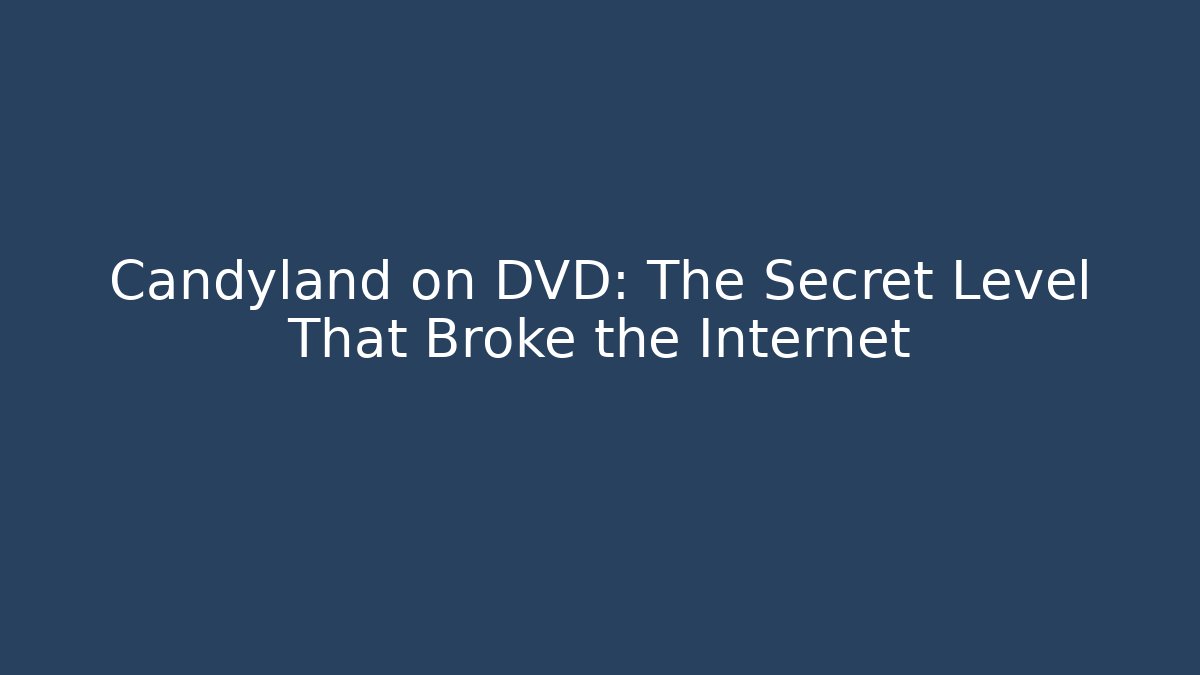 Candyland on DVD: The Secret Level That Broke the Internet