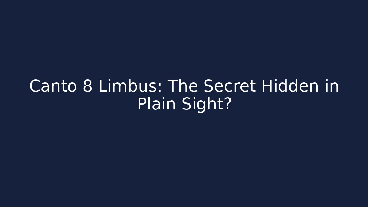Canto 8 Limbus: The Secret Hidden in Plain Sight?