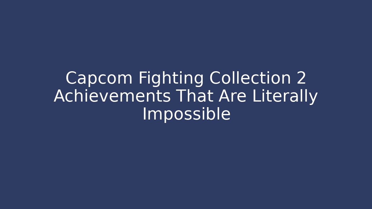Capcom Fighting Collection 2 Achievements That Are Literally Impossible
