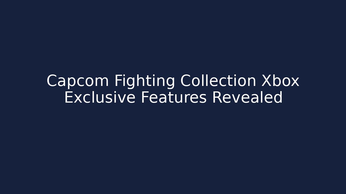 Capcom Fighting Collection Xbox Exclusive Features Revealed