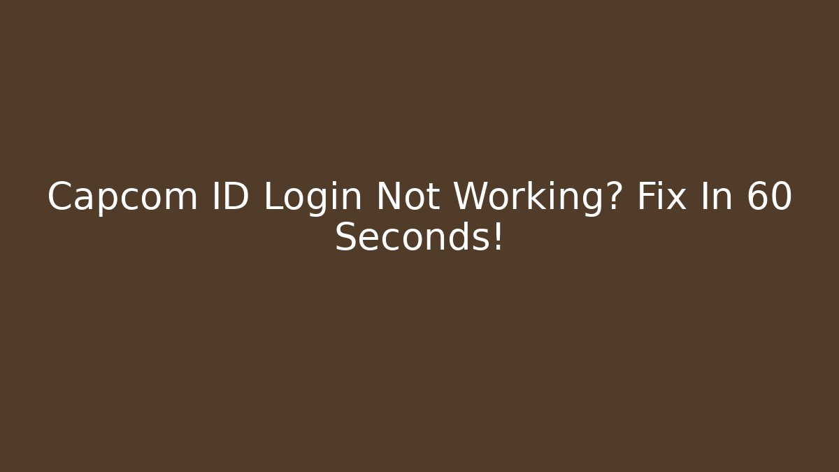 Capcom ID Login Not Working? Fix In 60 Seconds!