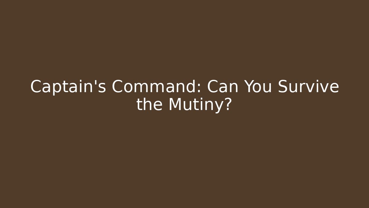 Captain's Command: Can You Survive the Mutiny?