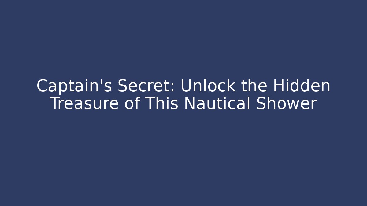 Captain's Secret: Unlock the Hidden Treasure of This Nautical Shower