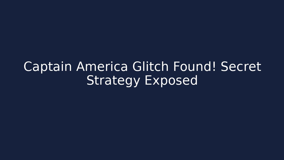 Captain America Glitch Found! Secret Strategy Exposed