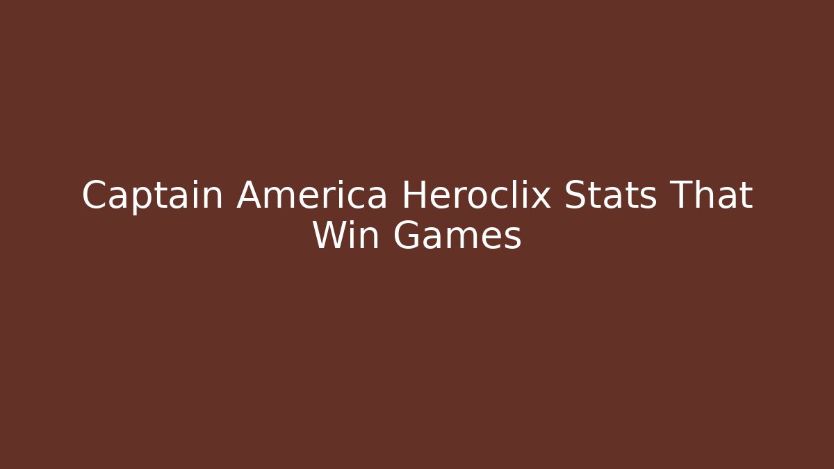 Captain America Heroclix Stats That Win Games