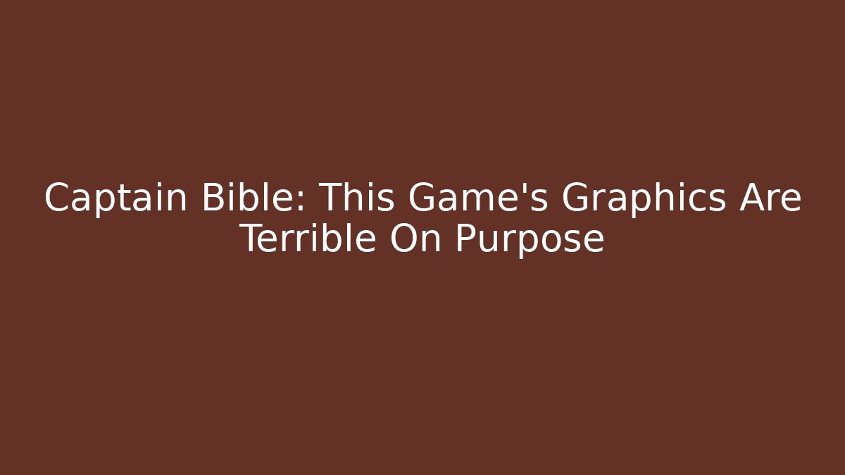 Captain Bible: This Game's Graphics Are Terrible On Purpose