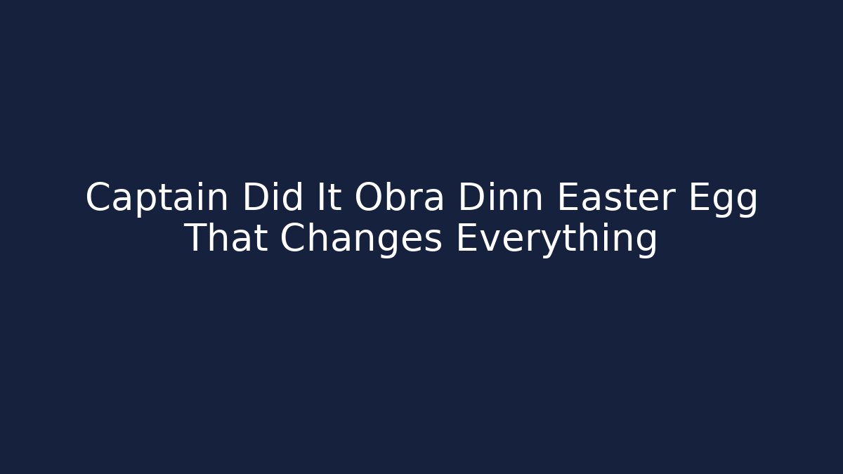 Captain Did It Obra Dinn Easter Egg That Changes Everything
