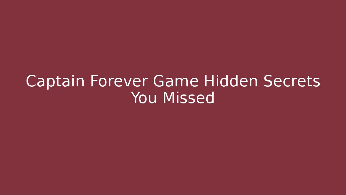 Captain Forever Game Hidden Secrets You Missed