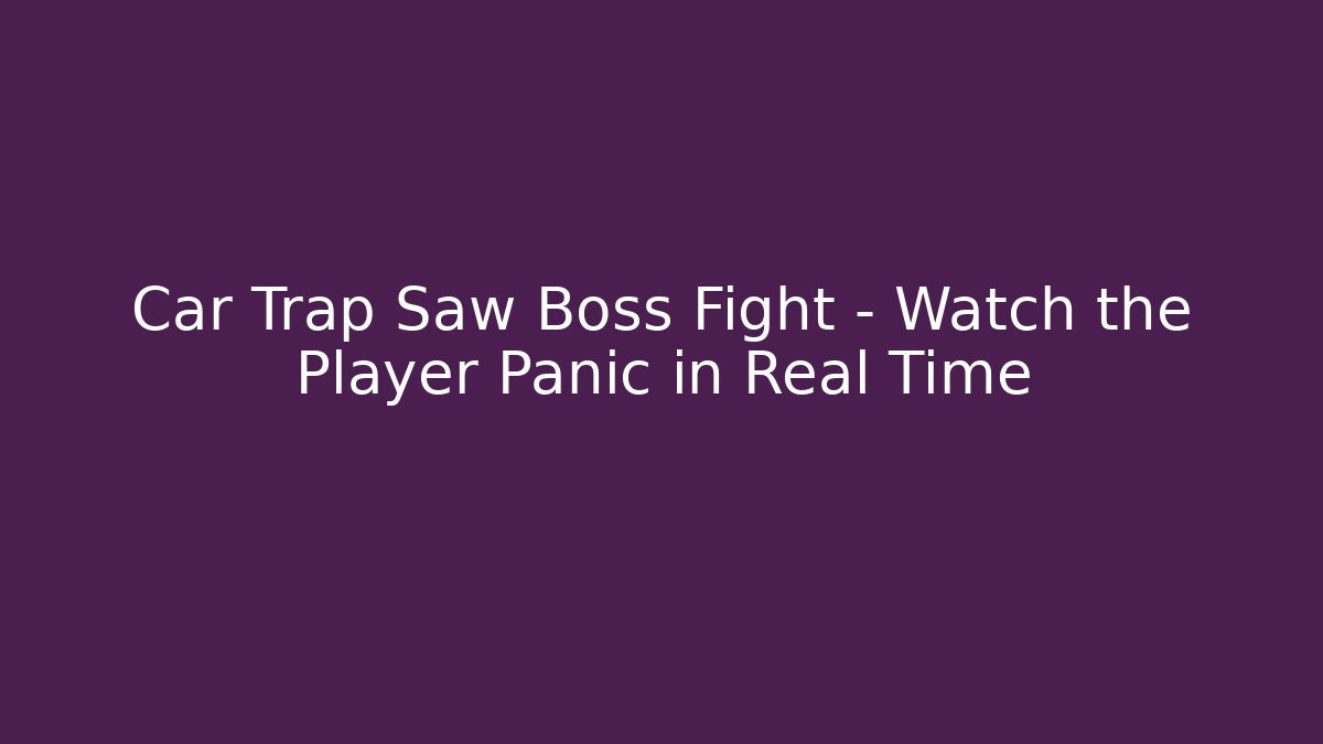 Car Trap Saw Boss Fight – Watch the Player Panic in Real Time