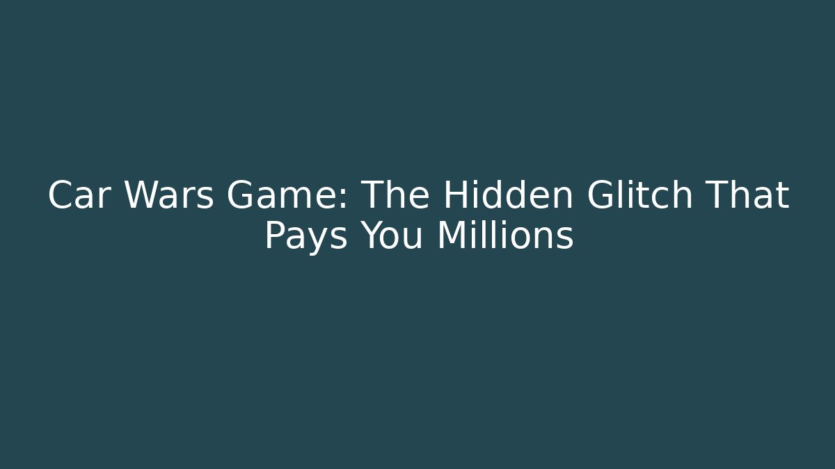 Car Wars Game: The Hidden Glitch That Pays You Millions