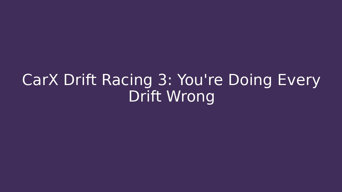 CarX Drift Racing 3: You're Doing Every Drift Wrong - Create More Assets