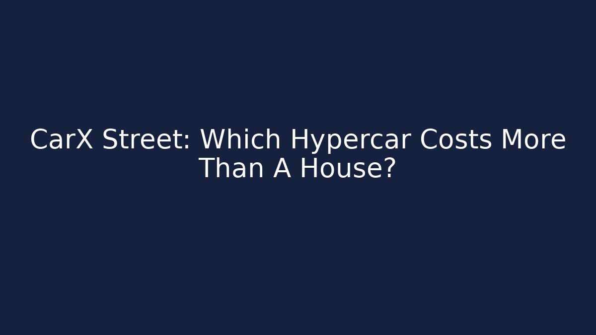 CarX Street: Which Hypercar Costs More Than A House?
