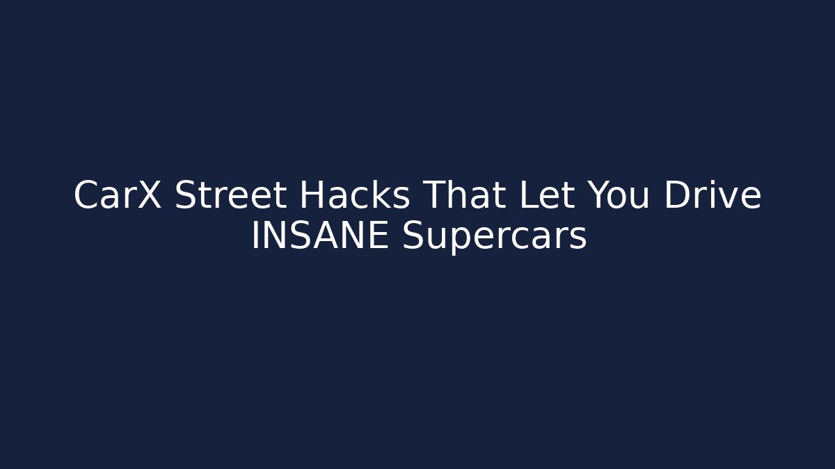 CarX Street Hacks That Let You Drive INSANE Supercars