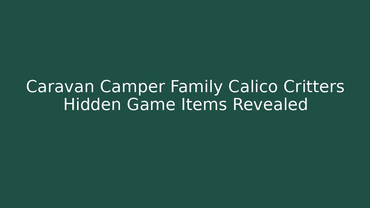 Caravan Camper Family Calico Critters Hidden Game Items Revealed