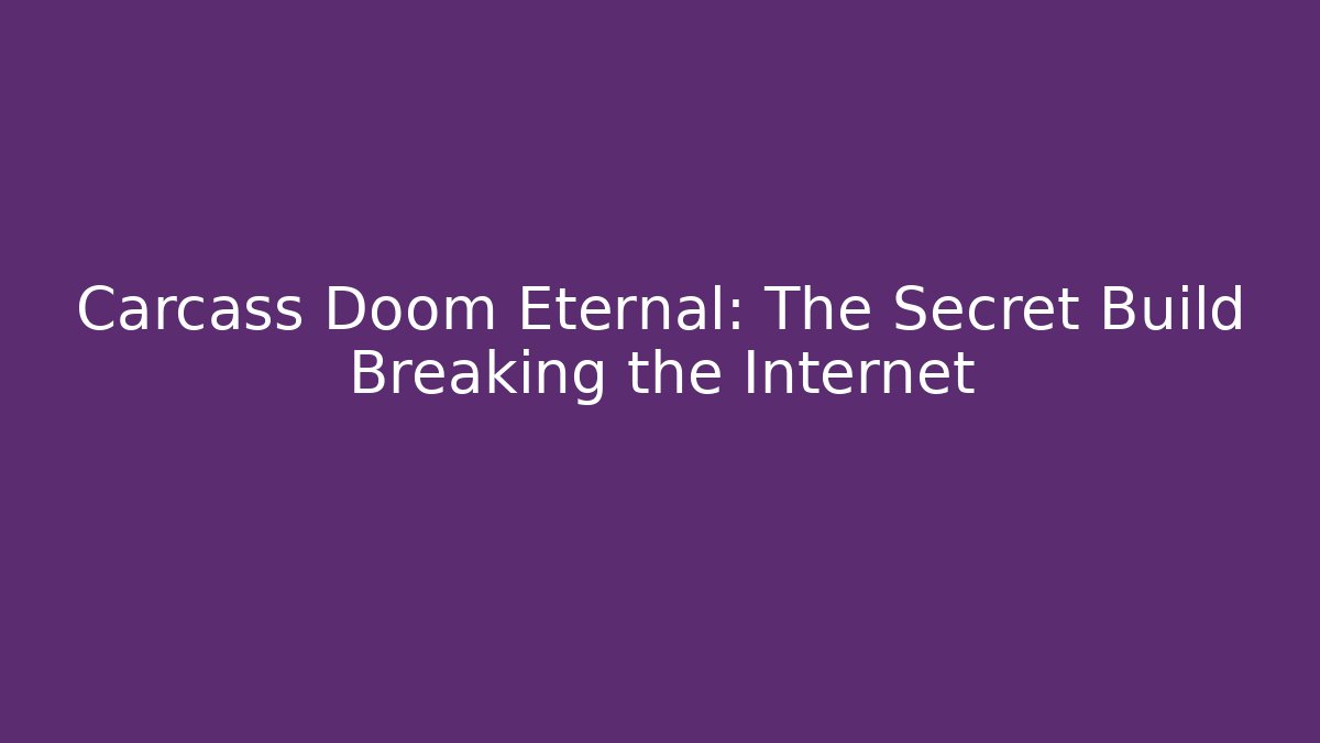 Carcass Doom Eternal: The Secret Build Breaking the Internet