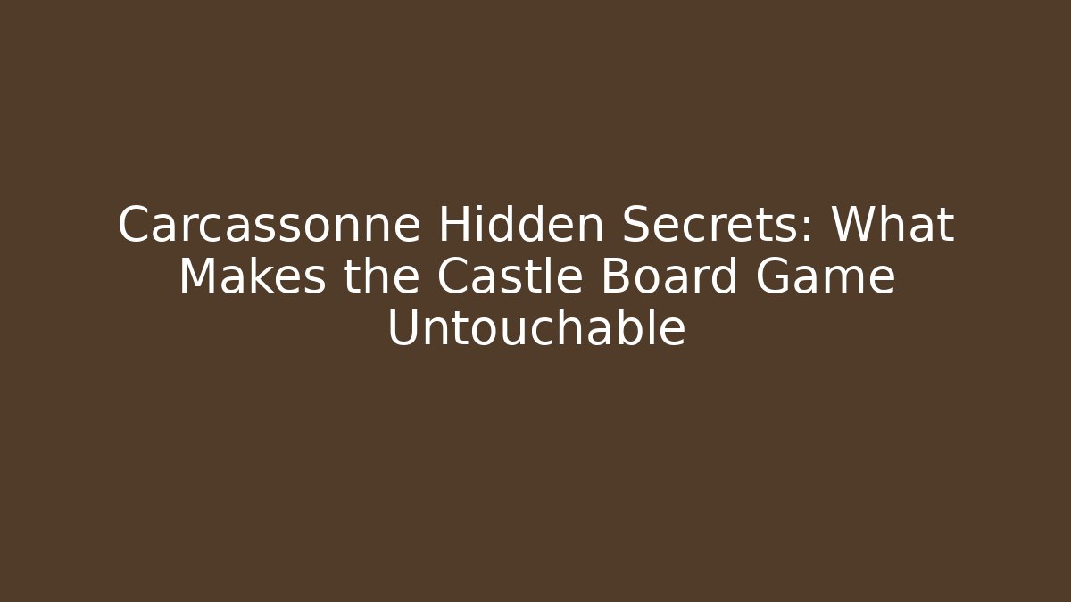 Carcassonne Hidden Secrets: What Makes the Castle Board Game Untouchable