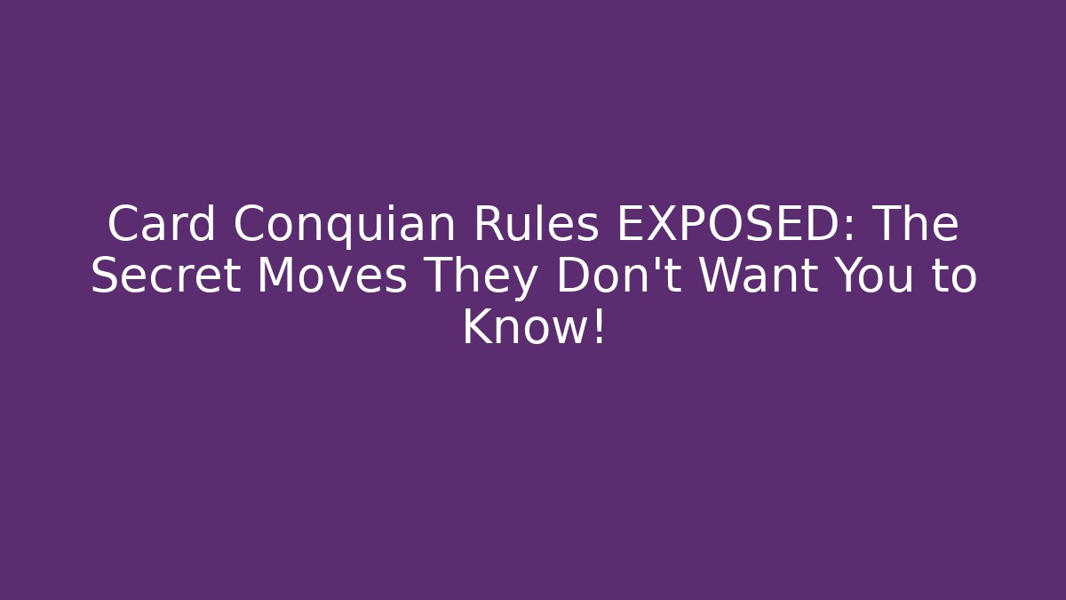 Card Conquian Rules EXPOSED: The Secret Moves They Don’t Want You to Know!
