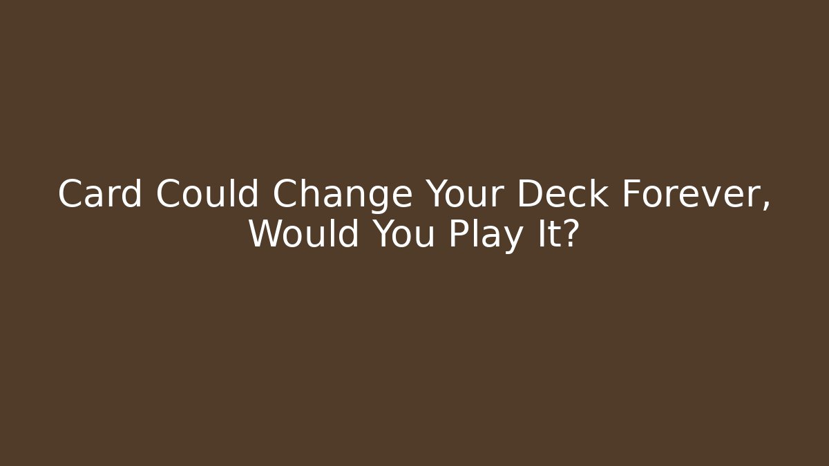Card Could Change Your Deck Forever, Would You Play It?