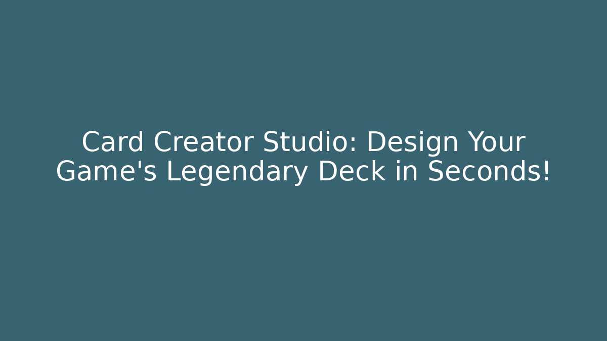 Card Creator Studio: Design Your Game’s Legendary Deck in Seconds!