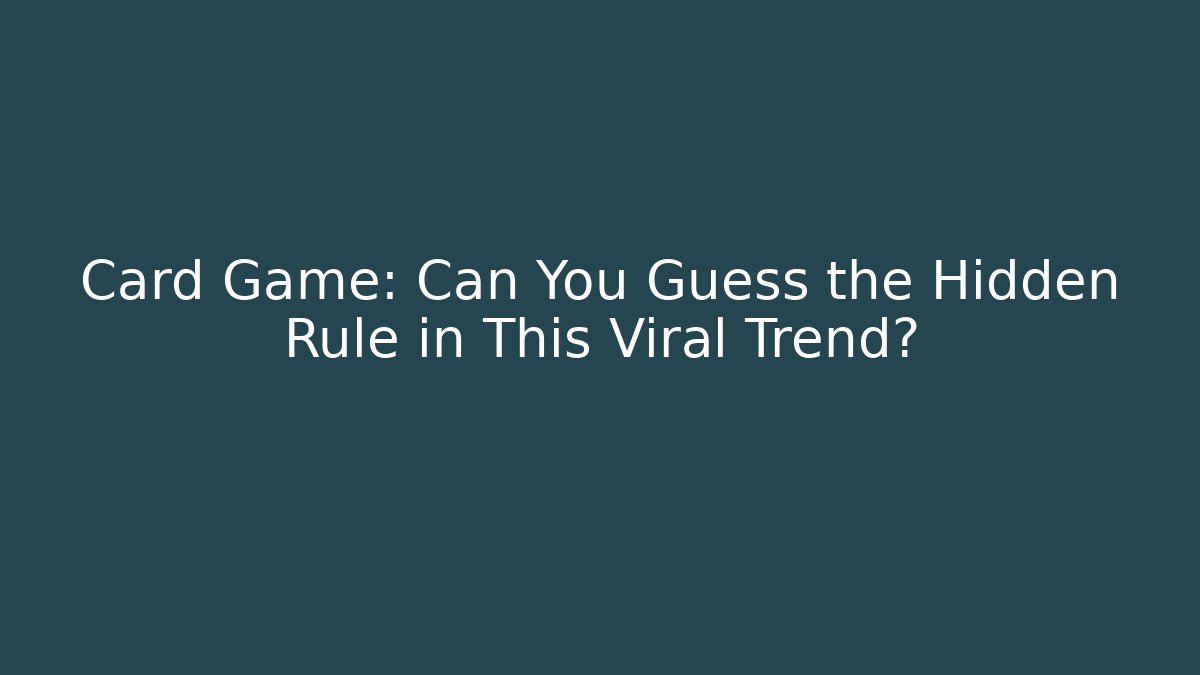 Card Game: Can You Guess the Hidden Rule in This Viral Trend?