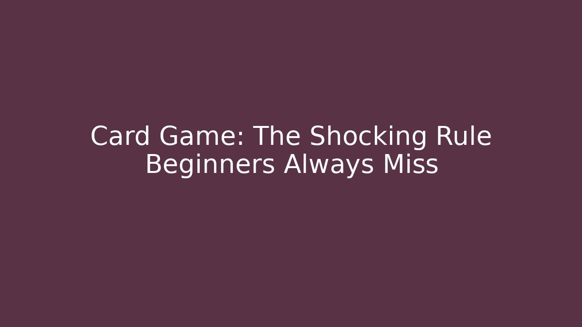 Card Game: The Shocking Rule Beginners Always Miss - Create More Assets