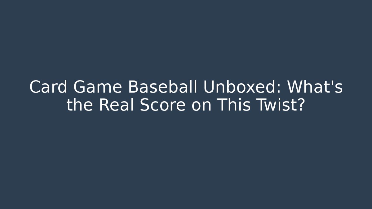 Card Game Baseball Unboxed: What's the Real Score on This Twist?