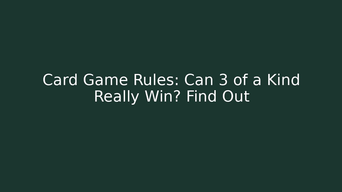 Card Game Rules: Can 3 of a Kind Really Win? Find Out