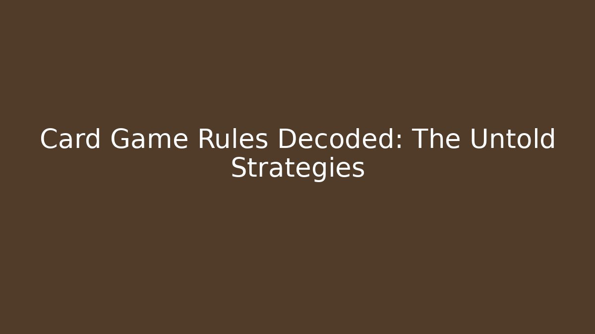 Card Game Rules Decoded: The Untold Strategies - Create More Assets