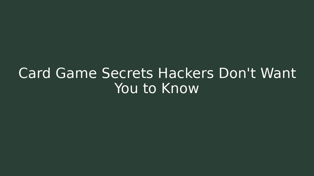 Card Game Secrets Hackers Don't Want You to Know
