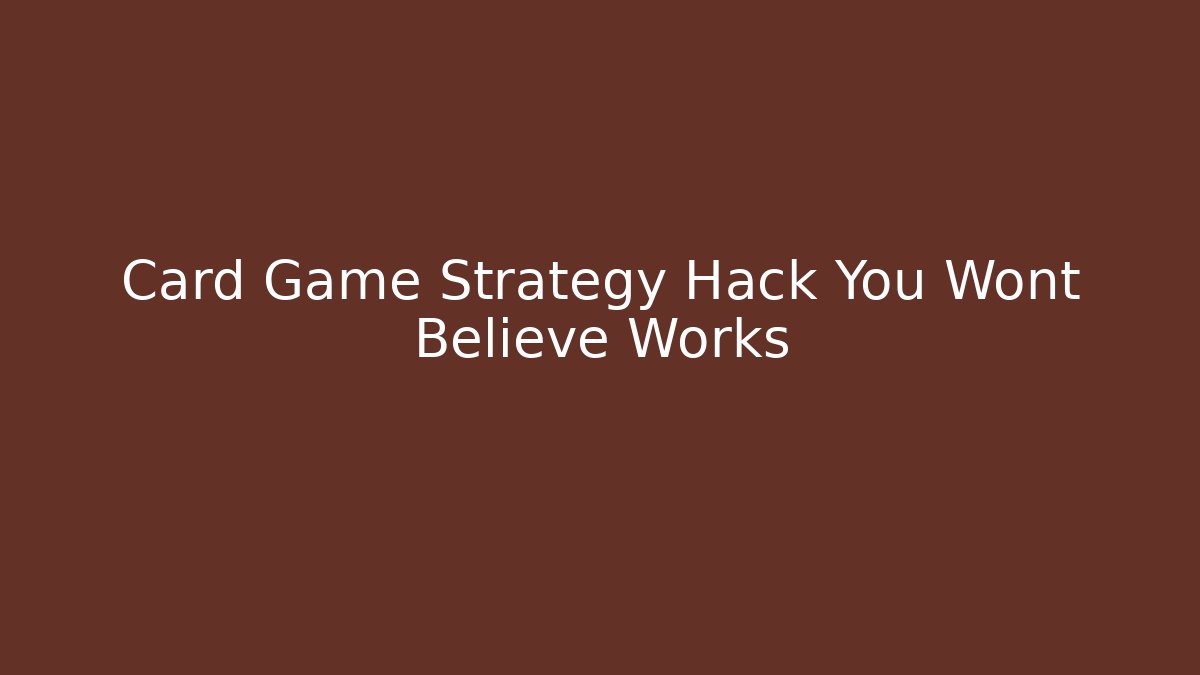 Card Game Strategy Hack You Wont Believe Works