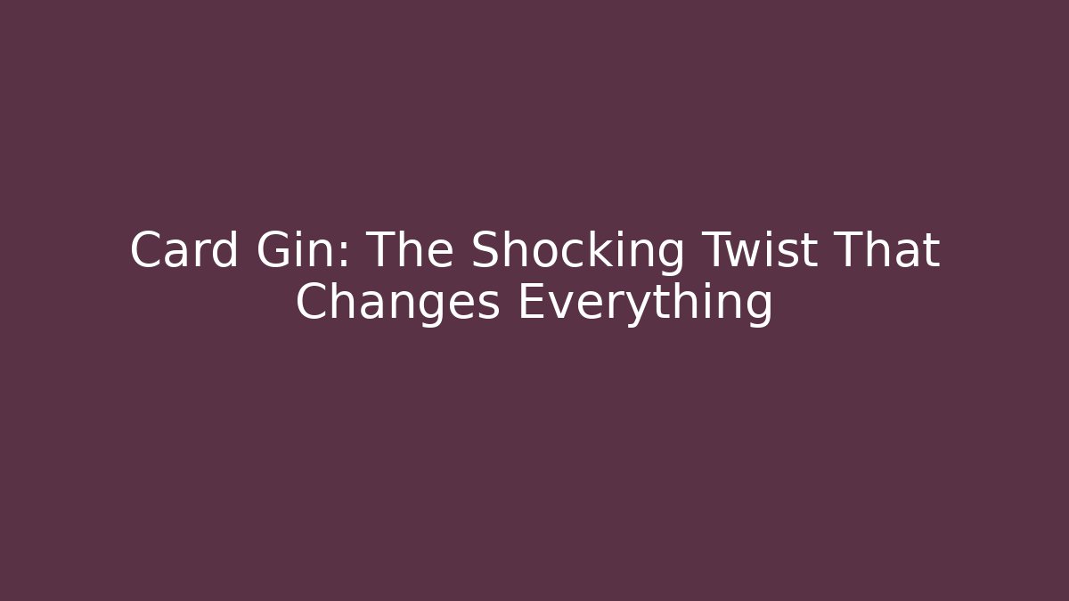 Card Gin: The Shocking Twist That Changes Everything - Create More Assets