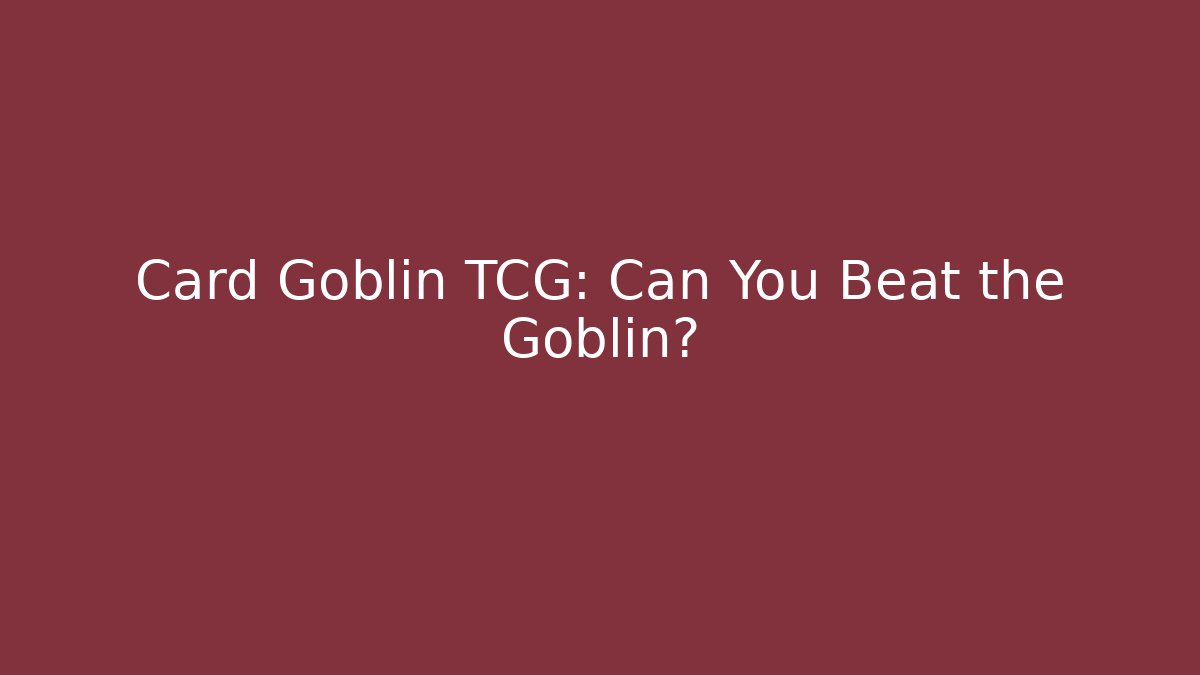 Card Goblin TCG: Can You Beat the Goblin?
