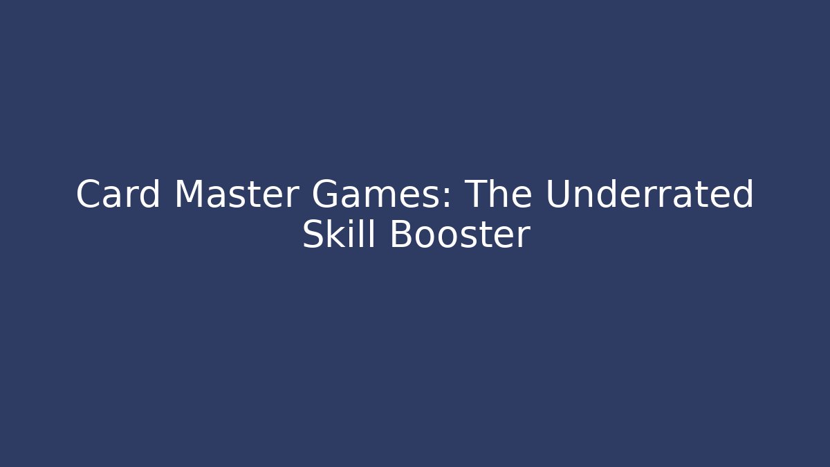 Card Master Games: The Underrated Skill Booster - Create More Assets
