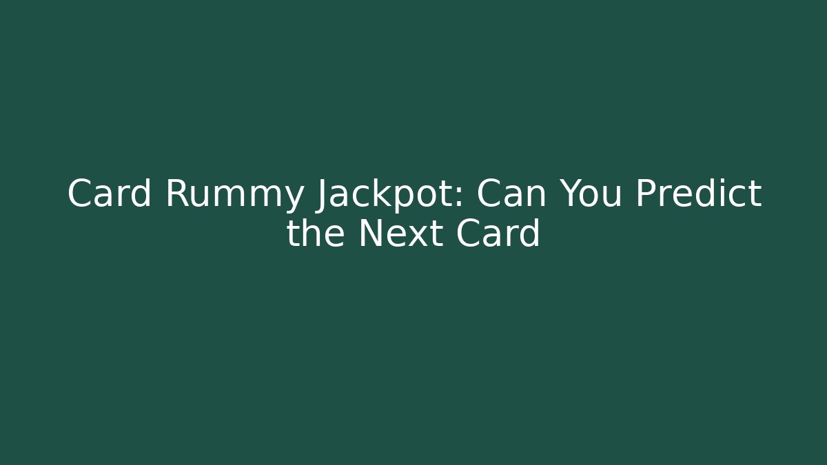 Card Rummy Jackpot: Can You Predict the Next Card