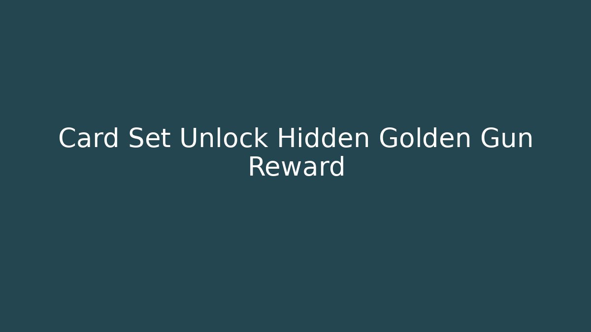 Card Set Unlock Hidden Golden Gun Reward