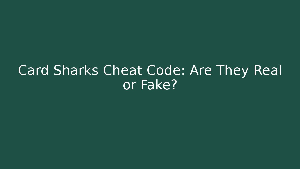 Card Sharks Cheat Code: Are They Real or Fake?